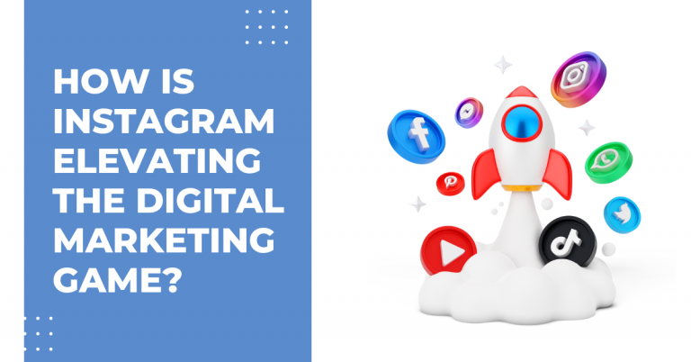 How is Instagram Elevating the Digital Marketing Game?
